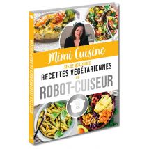 Mimi Cuisine - Ses 52 Meilleures Recettes Végétariennes Au Robot-cuiseur
