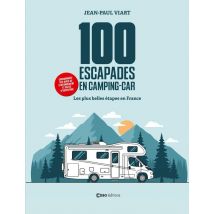100 Escapades En Camping-car : Les Plus Belles Étapes En France