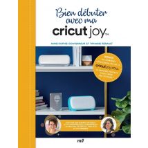 Bien Debuter Avec Ma Cricut Joy : Avec Les Dernières Fonctionnalités De La Cricut Joy Xtra