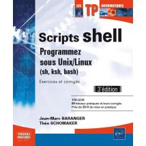 Scripts Shell - Programmez Sous Unix/linux (sh, Ksh, Bash) - Exercices Et Corrigés (3e Édition)