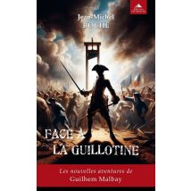 Face À La Guillotine : Les Nouvelles Aventures De Guilhem Malbay