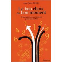 Le Bon Choix Au Bon Moment - Prendre Les Bonnes Décisions Grâce Aux Chiffres