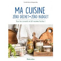 Ma Cuisine Zéro Déchet, Zéro Budget - Tous Les Conseils Et 60 Recettes Faciles !