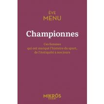Championnes : Ces Femmes Qui Ont Marqué L'Histoire Du Sport, De L'Antiquité À Nos Jours