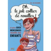 Oh Le Joli Collier De Nouilles ! Et Autres Gros Mensonges Racontes Aux Enfants