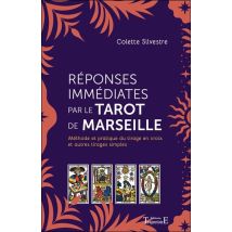 Réponses Immédiates Par Le Tarot De Marseille : Méthode Et Pratique Du Tirage En Croix Et Autres Tirages Simples