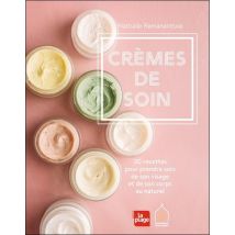 Crèmes De Soin - 30 Recettes Pour Prendre Soin De Son Visage Et De Son Corps Au Naturel