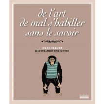 De L'Art De Mal S'Habiller Sans Le Savoir