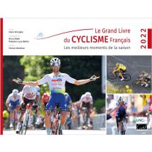 Le Grand Livre Du Cyclisme Français : Les Meilleurs Moments De La Saison 2022