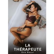 La Thérapeute : Nouvelles Erotiques Pour Adultes - Histoires De Sexe Explicites Et Taboues (interdites & Hard)