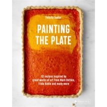 Painting The Plate 52 Recipes Inspired By Great Works Of Art From Mark Rothko, Frida Kahlo, And Many
