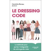 Le Dressing Code : La Méthode Pour Porter L'Intégralité De Votre Garde-robe