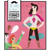 30 Ans Et Alors ? Petit Guide Pour Les Femmes De 30 Ans Et +