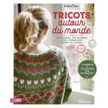 Tricots Autour Du Monde : Pull Irlandais, Jupe Écossaise, Châle D'Andalousie, Bonnet De Laponie...