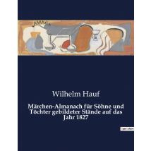 Märchen-almanach Für Sohne Und Tochter Gebildeter Stände Auf Das Jahr 1827
