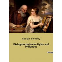 Dialogues Between Hylas And Philonous : A Philosophical Exploration Of Perception And Reality