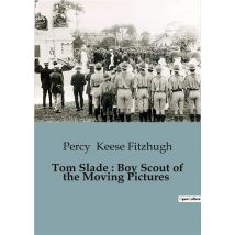 Tom Slade : Boy Scout Of The Moving Pictures