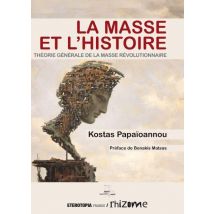 La Masse Et L'Histoire - Théorie Générale De La Masse Révolutionnaire