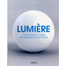 Lumière - Cours Pratique À L'Usage Des Professionnels De L'Image