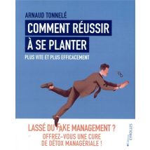 Comment Réussir À Se Planter Plus Vite Et Plus Efficacement - Lassé Du Fake Management ?