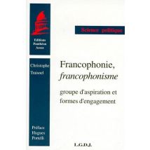 Francophonie, Francophonisme - Groupe D'Aspiration Et Formes D'Engagement