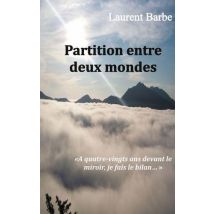 Partition Entre Deux Mondes : À Quatre-vingts Ans Devant Le Miroir, Je Fais Le Bilan