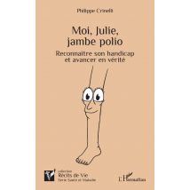 Moi, Julie, Jambe Polio : Reconnaître Son Handicap Et Avancer En Vérité