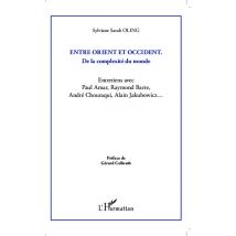 Entre Orient Et Occident, De La Complexité Du Monde - Entretiens Avec Paul Amar, Raymond Barre, André Chouraqui, Alain Jakubowicz...