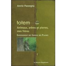 Totem : Animaux, Arbres Et Pierres, Mes Frères - Enseignement Des Indiens Des Plaines