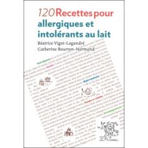 120 Recettes Pour Allergiques Et Intolérants Au Lait