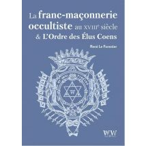 La Franc-maçonnerie Occultiste Au Xviiie Siècle Et L'Ordre Des Élus Coëns