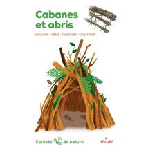 Cabanes Et Abris : Imaginer, Créer, Fabriquer, Construire