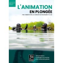 L'Animation En Plongée : Par L'Observation, La Conduite De Palanquée Et Le Jeu