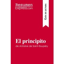 El Principito De Antoine De Saint-exupéry (guia De Lectura) : Resumen Y Analisis Completo