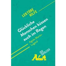 Gluckliche Menschen Kussen Auch Im Regen Von Agnès Martin-lugand (lektürehilfe) : Detaillierte Zusam