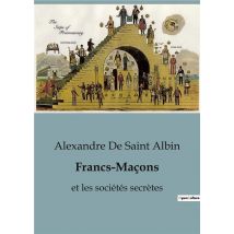Francs-maçons : Et Les Sociétés Secrètes