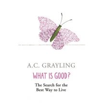 What Is Good ? - The Search For The Best Way To Live