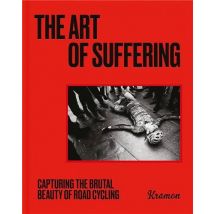 The Art Of Suffering : Capturing The Brutal Beauty Of Road Cycling