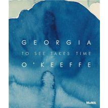 Georgia O'Keeffe : To See Takes Time
