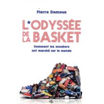 L'Odyssée De La Basket - Comment Les Sneakers Ont Marché Sur Le Monde