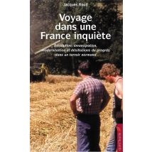 Voyage Dans Une France Inquiète - Révolution, Émancipation, Modernisation Et Désillusions Du Progrès Dans Un Terroir Normand