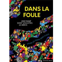 Dans La Foule : Une Manif Dont Vous Êtes Le Héros