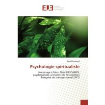 Psychologie Spiritualiste : Hommage A Marc Alain Descamps, Psychanalyste, President De L'Association Française Du Transpersonnel