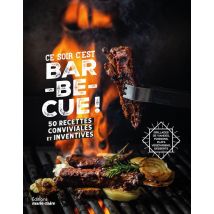Ce Soir C'Est Barbecue ! 50 Recettes Conviviales Et Inventives