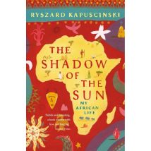 The Shadow Of The Sun: My African Life