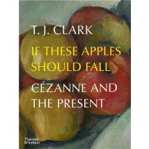 If These Apples Should Fall Cezanne And The Present