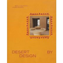 Desert By Design : Creative Minds, Arid Places, Tailor-made Spaces