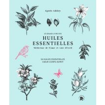 Le Grand Livre Des Huiles Essentielles - Médecine De L'Âme Et Voie D'Éveil