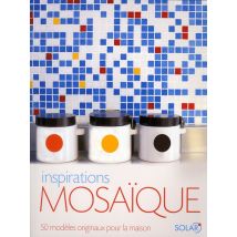 Inspirations Mosaïque - 50 Modèles Originaux Pour La Maison