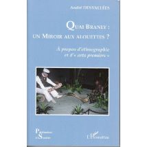 Quai Branly : Un Miroir Aux Alouettes ? - À Propos D'Ethnographie Et D'Arts Premiers